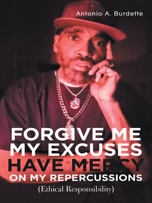 cover image of Forgive Me My Excuses Have Mercy on My Repercussions